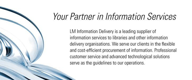 Your Partner in Information Services. LM Information Delivery is a leading supplier of information services to libraries and other information delivery organisations. We serve our clients in the flexible and cost-efficient procurement of information. Professional customer service and advanced technological solutions serve as the guidelines to our operations.